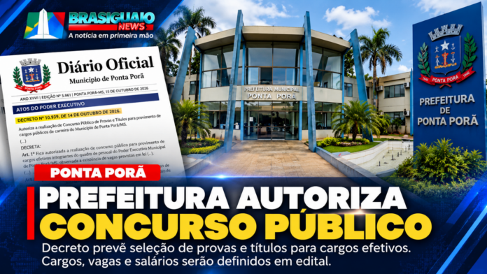 Prefeitura de Ponta Porã autoriza concurso público de provas e títulos pelo Decreto nº 10.939 de 2026.